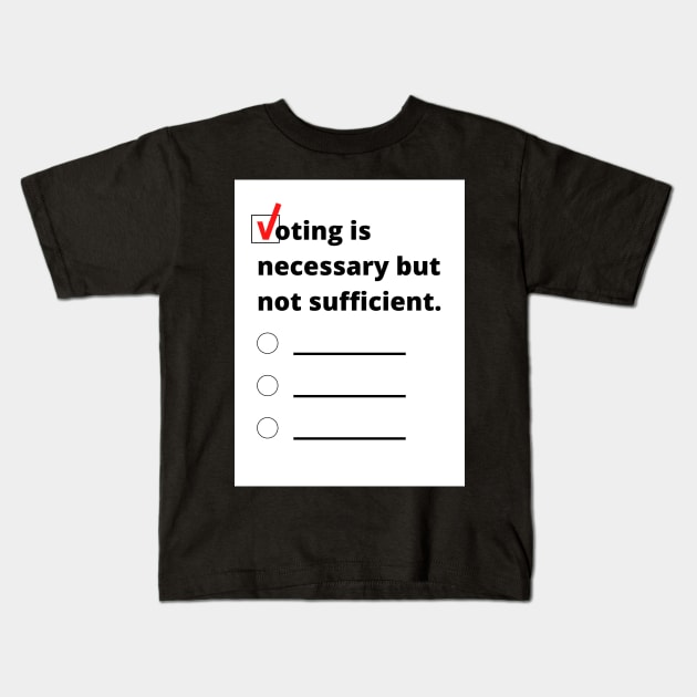 Voting is necessary but not sufficient. Kids T-Shirt by CerberusPuppy